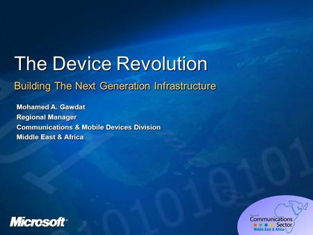 The Device Revolution Building The Next Generation Infrastructure Mohamed A. Gawdat Regional Manager Communications & Mobile Devices Division Middle East.