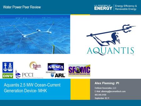 1 | Program Name or Ancillary Texteere.energy.gov Water Power Peer Review Aquantis 2.5 MW Ocean-Current Generation Device- MHK Alex Fleming: PI Dehlsen.