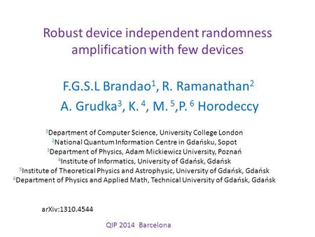 Robust device independent randomness amplification with few devices F.G.S.L Brandao 1, R. Ramanathan 2 A. Grudka 3, K. 4, M. 5,P. 6 Horodeccy 1 Department.