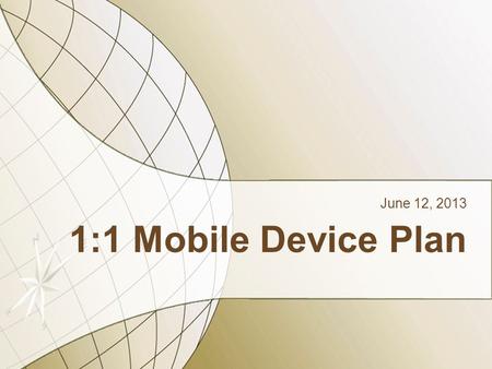 1:1 Mobile Device Plan June 12, 2013. Table of Contents Introduction2Introduction2 Recommendation Overview3Recommendation Overview3 Back End Infrastructure4Back.