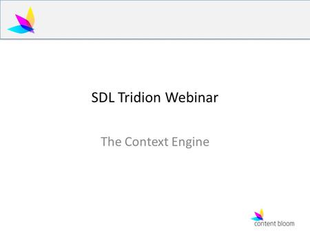 SDL Tridion Webinar The Context Engine. Todays Talk Talk a little bit about current mobile and web development techniques Explain how the Context Engine.