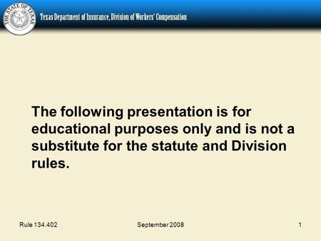Rule 134.402September 20081 The following presentation is for educational purposes only and is not a substitute for the statute and Division rules.