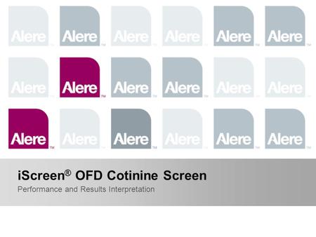 © Alere. All rights reserved. Proprietary & confidential. | 1 Performance and Results Interpretation iScreen ® OFD Cotinine Screen.