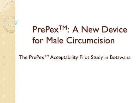 PrePexTM: A New Device for Male Circumcision