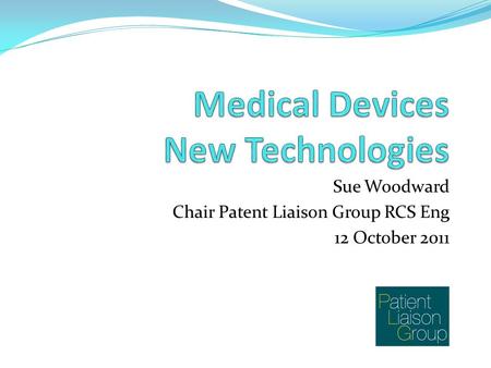 Sue Woodward Chair Patent Liaison Group RCS Eng 12 October 2011.