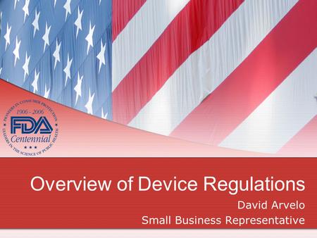 Overview of Device Regulations David Arvelo Small Business Representative.