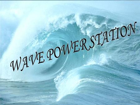 WAVE POWER STATION.