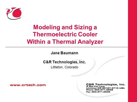 Modeling and Sizing a Thermoelectric Cooler Within a Thermal Analyzer Jane Baumann C&R Technologies, Inc. Littleton, Colorado.