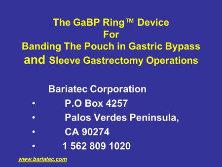 The GaBP Ring Device For Banding The Pouch in Gastric Bypass and Sleeve Gastrectomy Operations Bariatec Corporation P.O Box 4257 Palos Verdes Peninsula,