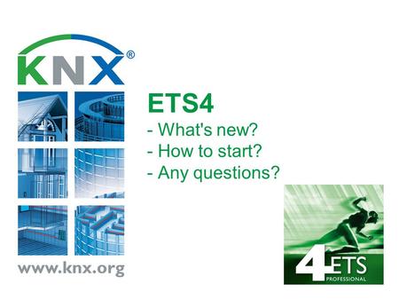 ETS4 - What's new? - How to start? - Any questions?