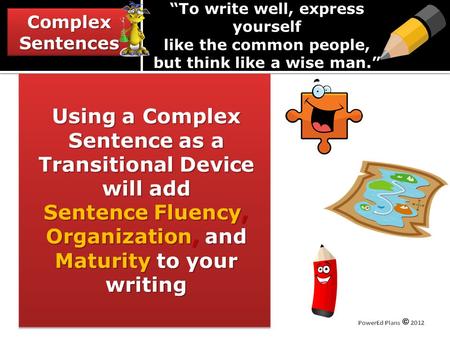 ComplexSentencesComplexSentences To write well, express yourself like the common people, but think like a wise man. Using a Complex Sentence as a Transitional.