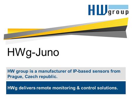 HWg-Juno HW group is a manufacturer of IP-based sensors from Prague, Czech republic. HWg delivers remote monitoring & control solutions.