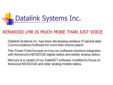 Datalink Systems Inc. KENWOOD LMR IS MUCH MORE THAN JUST VOICE