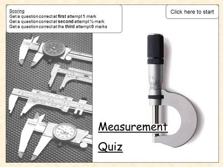 Measurement Quiz Click here to start Scoring
