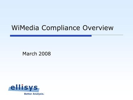 WiMedia Compliance Overview March 2008. 2 Overview Several companies received WiMedia compliance in 2007 WiMedia-based products are shipping in the US.