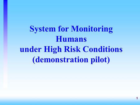 1 System for Monitoring Humans under High Risk Conditions (demonstration pilot)