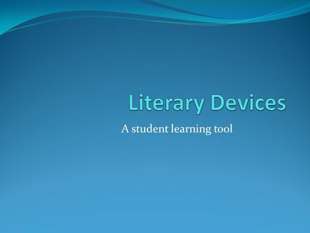 A student learning tool. What is a literary device? Literary devices refers to specific aspects of literature, in the sense of its universal function.