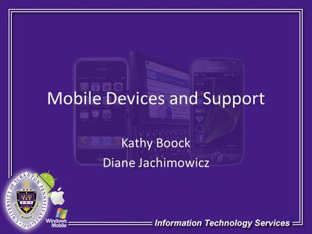 Mobile Devices and Support Kathy Boock Diane Jachimowicz.