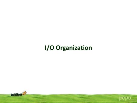 I/O Organization popo.