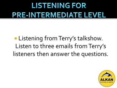 Listening from Terrys talkshow. Listen to three emails from Terrys listeners then answer the questions.