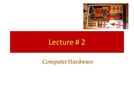 Lecture # 2 Computer Hardware Computers are all around! Grocery store Schools Libraries Bank Mail Malls We interact with computers everyday! We interact.