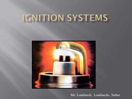 Mr. Lombardi, Lombardo, Setter. DIDIS Distributor Ignition Distributorless Ignition.