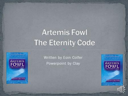 Written by Eoin Colfer Powerpoint by Clay Do you like adventure? Do you like fairies not the boring kind? Well than do I have a book for you! Artemis.