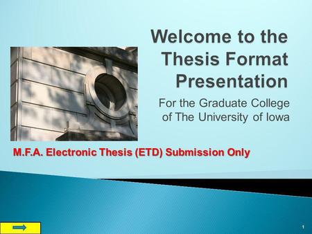 For the Graduate College of The University of Iowa 1 M.F.A. Electronic Thesis (ETD) Submission Only.