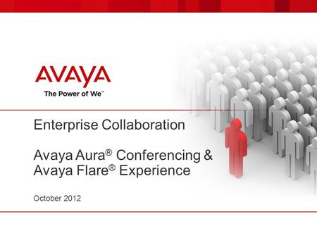 Enterprise Collaboration Avaya Aura® Conferencing & Avaya Flare® Experience October 2012.