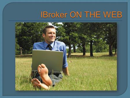 Access iBroker via web browsers, handheld devices and smartphones* Simply use your iBroker logon to enquire on your client, quote, policy and claim details.