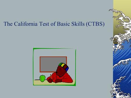 The California Test of Basic Skills (CTBS)