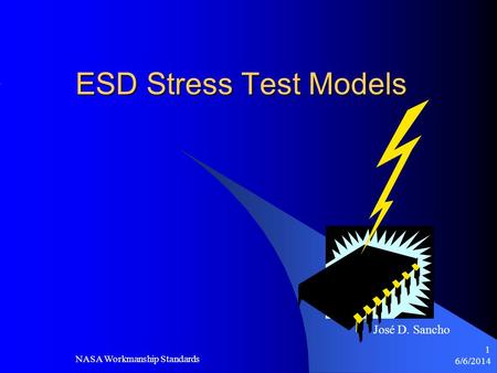 ESD Stress Test Models José D. Sancho NASA Workmanship Standards