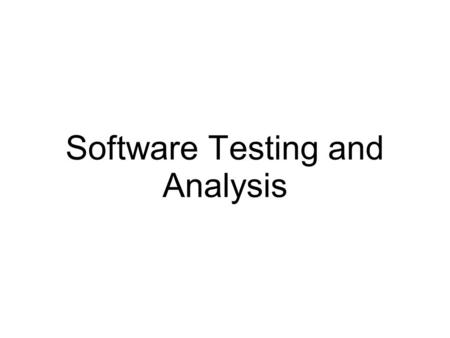 Software Testing and Analysis. Ultimate goal for software testing Quality Assurance.