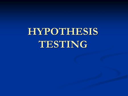 HYPOTHESIS TESTING. Purpose The purpose of hypothesis testing is to help the researcher or administrator in reaching a decision concerning a population.
