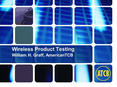 Washington Laboratories (301) 417-0220 web: www.wll.com7560 Lindbergh Dr. Gaithersburg, MD 20879 2014/6/61 Wireless Product Testing William H. Graff, AmericanTCB.