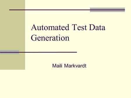 Automated Test Data Generation Maili Markvardt. Outline Introduction Test data generation problem Black-box approach White-box approach.