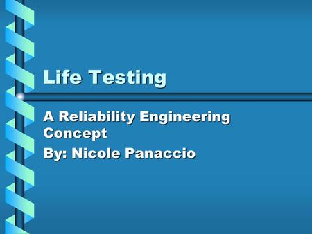 A Reliability Engineering Concept By: Nicole Panaccio