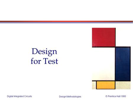 Digital Integrated Circuits© Prentice Hall 1995 Design Methodologies Design for Test.