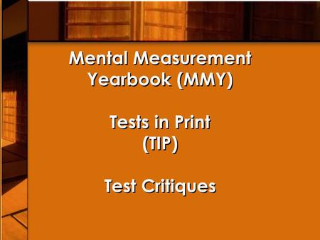 Mental Measurement Yearbook (MMY) Tests in Print (TIP) Test Critiques.