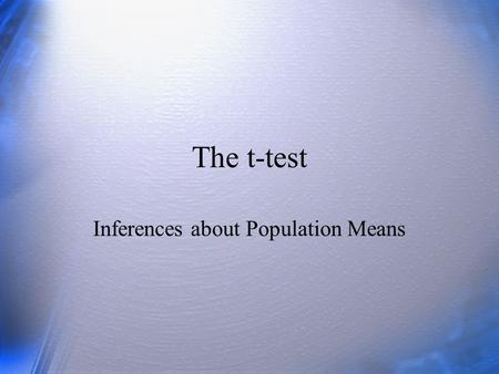 The t-test Inferences about Population Means. Questions What is the main use of the t-test? How is the distribution of t related to the unit normal? When.