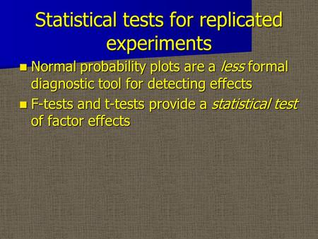 Statistical tests for replicated experiments Normal probability plots are a less formal diagnostic tool for detecting effects Normal probability plots.