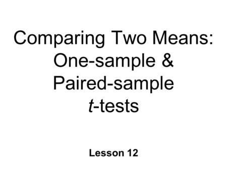 Comparing Two Means: One-sample & Paired-sample t-tests Lesson 12.