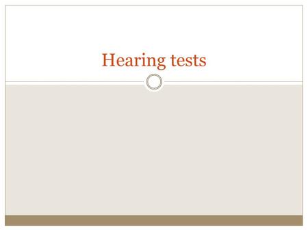 Hearing tests.
