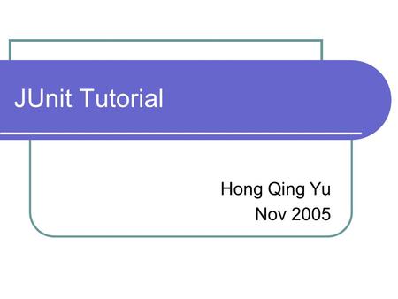 JUnit Tutorial Hong Qing Yu Nov 2005. 2 JUnit Tutorial The testing problems The framework of JUnit A case study JUnit tool Practices.