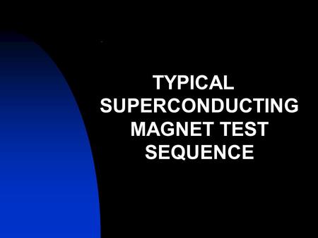 . TYPICAL SUPERCONDUCTING MAGNET TEST SEQUENCE. PREPARATORY TESTS AT ROOM TEMPERATURE Lyre Test: Simulate Effect of Thermal Contraction in Cold condition.