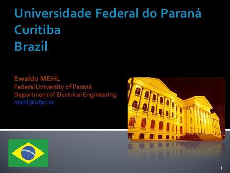 1 Ewaldo MEHL Federal University of Paraná Department of Electrical Engineering