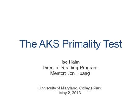 The AKS Primality Test Ilse Haim Directed Reading Program