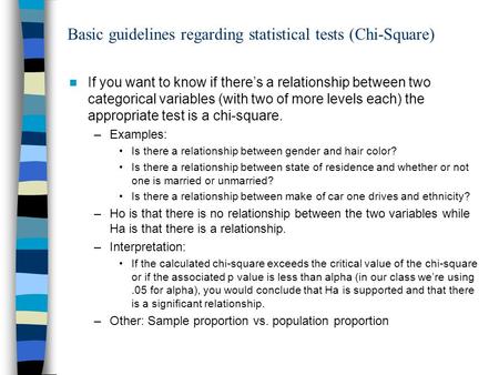 Basic guidelines regarding statistical tests (Chi-Square) If you want to know if theres a relationship between two categorical variables (with two of more.