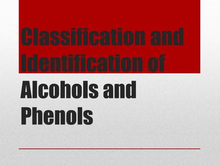 Classification and Identification of Alcohols and Phenols
