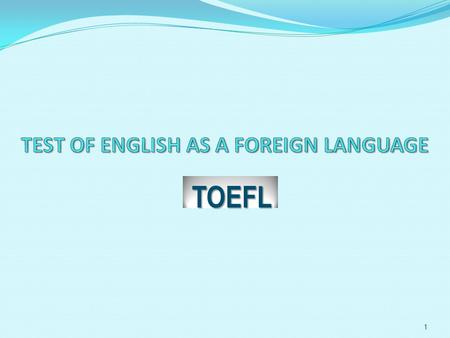 TEST OF ENGLISH AS A FOREIGN LANGUAGE